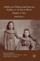 Beth Rodgers - Adolescent Girlhood and Literary Culture at the Fin de Siecle: Daughters of Today - 9783319326238 - V9783319326238