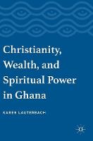 Karen Lauterbach - Christianity, Wealth, and Spiritual Power in Ghana - 9783319334936 - V9783319334936