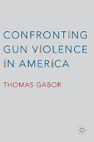 Thomas Gabor - Confronting Gun Violence in America - 9783319337227 - V9783319337227