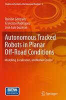 Ramon Gonzalez - Autonomous Tracked Robots in Planar Off-Road Conditions: Modelling, Localization, and Motion Control - 9783319383323 - V9783319383323