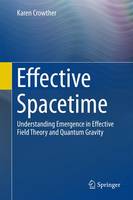 Karen J. Crowther - Effective Spacetime: Understanding Emergence in Effective Field Theory and Quantum Gravity - 9783319395067 - V9783319395067