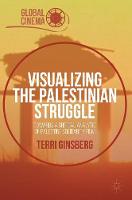 Terri Ginsberg - Visualizing the Palestinian Struggle: Towards a Critical Analytic of Palestine Solidarity Film - 9783319397764 - V9783319397764