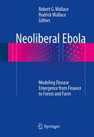 Robert G. Wallace (Ed.) - Neoliberal Ebola: Modeling Disease Emergence from Finance to Forest and Farm - 9783319409399 - V9783319409399