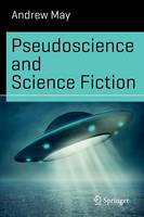 Andrew May - Pseudoscience and Science Fiction - 9783319426044 - V9783319426044