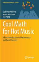 Guerino Mazzola - Cool Math for Hot Music: A First Introduction to Mathematics for Music Theorists - 9783319429359 - V9783319429359