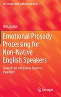 Halszka Bak - Emotional Prosody Processing for Non-Native English Speakers: Towards An Integrative Emotion Paradigm - 9783319440415 - V9783319440415