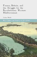 Meeks, Joshua - France, Britain, and the Struggle for the Revolutionary Western Mediterranean (War, Culture and Society, 1750-1850) - 9783319440774 - V9783319440774