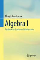 Alexey L. Gorodentsev - Algebra I: Textbook for Students of Mathematics - 9783319452845 - V9783319452845