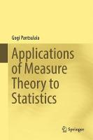 Gogi Pantsulaia - Applications of Measure Theory to Statistics - 9783319455778 - V9783319455778