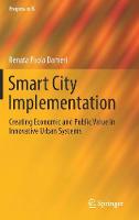 Renata Paola Dameri - Smart City Implementation: Creating Economic and Public Value in Innovative Urban Systems - 9783319457659 - V9783319457659