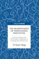 Yi-Yuan Tang - The Neuroscience of Mindfulness Meditation: How the Body and Mind Work Together to Change Our Behaviour - 9783319463216 - V9783319463216