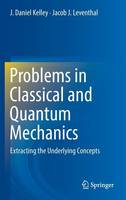 Jacob J. Leventhal - Problems in Classical and Quantum Mechanics: Extracting the Underlying Concepts - 9783319466620 - V9783319466620
