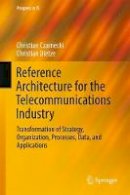 Christian Czarnecki - Reference Architecture for the Telecommunications Industry: Transformation of Strategy, Organization, Processes, Data, and Applications - 9783319467559 - V9783319467559