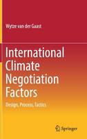 Wytze Van Der Gaast - International Climate Negotiation Factors: Design, Process, Tactics - 9783319467979 - V9783319467979