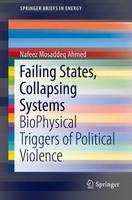 Nafeez Mosaddeq Ahmed - Failing States, Collapsing Systems: BioPhysical Triggers of Political Violence - 9783319478142 - V9783319478142