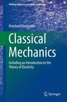 Reinhard Hentschke - Classical Mechanics: Including an Introduction to the Theory of Elasticity - 9783319487090 - V9783319487090