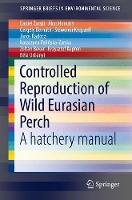 Daniel Zarski - Controlled Reproduction of Wild Eurasian Perch: A hatchery manual - 9783319493756 - V9783319493756