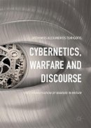 Anthimos Alexandros Tsirigotis - Cybernetics, Warfare and Discourse: The Cybernetisation of Warfare in Britain - 9783319508467 - V9783319508467