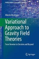 Alberto Vecchiato - Variational Approach to Gravity Field Theories: From Newton to Einstein and Beyond (Undergraduate Lecture Notes in Physics) - 9783319512099 - V9783319512099