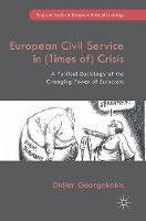 Didier Georgakakis - European Civil Service in (Times of) Crisis: A Political Sociology of the Changing Power of Eurocrats - 9783319517919 - V9783319517919