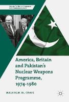 Malcolm M. Craig - America, Britain and Pakistan´s Nuclear Weapons Programme, 1974-1980: A Dream of Nightmare Proportions - 9783319518794 - V9783319518794