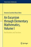Antonio Caminha Muniz Neto - An Excursion through Elementary Mathematics, Volume I: Real Numbers and Functions - 9783319538709 - V9783319538709