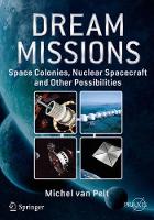 Michel Van Pelt - Dream Missions: Space Colonies, Nuclear Spacecraft and Other Possibilities - 9783319539393 - V9783319539393