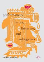 Darshana Jayemanne - Performativity in Art, Literature, and Videogames - 9783319544502 - V9783319544502