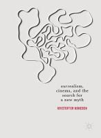Kristoffer Noheden - Surrealism, Cinema, and the Search for a New Myth - 9783319555003 - V9783319555003
