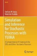 Stefano M. Iacus - Simulation and Inference for Stochastic Processes with YUIMA: A Comprehensive R Framework for SDEs and Other Stochastic Processes - 9783319555676 - V9783319555676