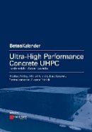 Ekkehard Fehling - Ultra-High Performance Concrete UHPC: Fundamentals, Design, Examples (Beton-Kalender Series) - 9783433030875 - V9783433030875