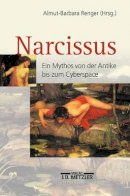 Renger  Almut Barbar - Narcissus: Ein Mythos von der Antike bis zum Cyberspace (German Edition) - 9783476018618 - V9783476018618