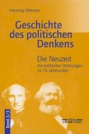 Henning Ottmann - Geschichte des politischen Denkens: Band 3.3: Die Neuzeit. Die politischen Strömungen im 19. Jahrhundert - 9783476022868 - V9783476022868