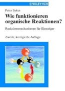 Peter Sykes - Wie funktionieren organische Reaktionen?: Reaktionsmechanismen für Einsteiger - 9783527303052 - V9783527303052