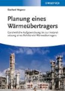 Eberhard Wegener - Planung eines Wärmeübertragers: Ganzheitliche Aufgabenlösung bis zur Instandsetzung eines Rohrbündel-Wärmeübertragers - 9783527333042 - V9783527333042