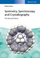Robert Glaser - Symmetry, Spectroscopy, and Crystallography: The Structural Nexus - 9783527337491 - V9783527337491