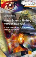 Gerd Ganteför - Heute Science Fiction, morgen Realität?: An den Grenzen des Wissens und darüber hinaus - 9783527338818 - V9783527338818