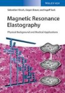 Sebastian Hirsch - Magnetic Resonance Elastography: Physical Background and Medical Applications - 9783527340088 - V9783527340088