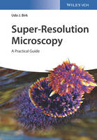 Udo J. Birk - Super-Resolution Microscopy: A Practical Guide - 9783527341337 - V9783527341337