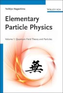Yorikiyo Nagashima - Elementary Particle Physics: Quantum Field Theory and Particles V1 - 9783527409624 - V9783527409624