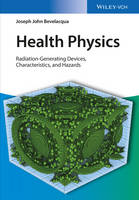 Joseph John Bevelacqua - Health Physics: Radiation-Generating Devices, Characteristics, and Hazards - 9783527411832 - V9783527411832