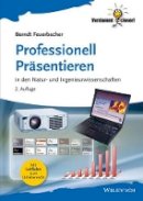 Berndt Feuerbacher - Professionell Präsentieren: in den Natur- und Ingenieurwissenschaften - 9783527412235 - V9783527412235
