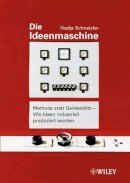 Nadja Schnetzler - Die Ideenmaschine: Methode statt Geistesblitz - Wie Ideen industriell produziert werden - 9783527502691 - V9783527502691