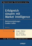 Jürgen Weber - Erfolgreich steuern mit Market Intelligence: Marktentscheidungen fundiert treffen - 9783527503827 - V9783527503827