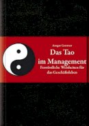 Ansgar Gerstner - Das Tao im Management: Fernöstliche Weisheiten für das Geschäftsleben - 9783527505401 - V9783527505401