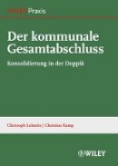 Christoph Lehmitz - Der kommunale Gesamtabschluss: Konsoliderung in der Doppik - 9783527506378 - V9783527506378