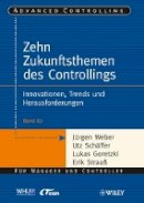 Jürgen Weber - Die zehn Zukunftsthemen des Controllings: Innovationen, Trends und Herausforderungen - 9783527506927 - V9783527506927