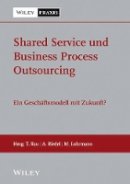 Thilo Rau (Ed.) - Shared Service und Business Process Outsourcing: Ein Geschäftsmodell mit Zukunft? - 9783527507603 - V9783527507603
