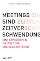 Hans Jürgen Heinecke - Meetings sind Zeitverschwendung: Eine Expedition in die Welt der Business-Irrtümer - 9783527507856 - V9783527507856