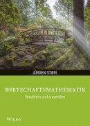 Jürgen Stiefl - Wirtschaftsmathematik Anwenden und Verstehen - 9783527530298 - V9783527530298